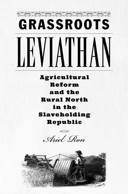 Grassroots Leviathan: Agricultural Reform and the Rural North in the Slaveholding Republic - Paperback