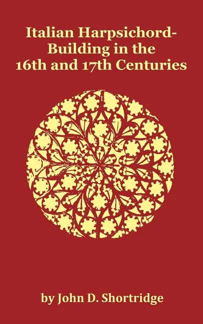 Italian Harpsichord-Building in the 16th and 17th Centuries - Fully Illustrated - Hardcover
