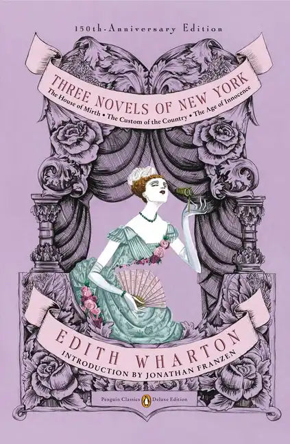 Three Novels of New York: The House of Mirth, the Custom of the Country, the Age of Innocence (Penguin Classics Deluxe Edition) - Paperback