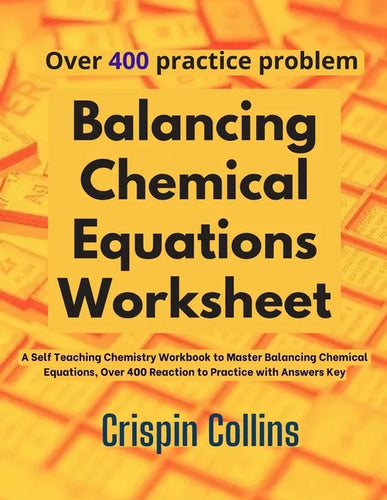 Balancing Chemical Equations Worksheet: A Self Teaching Chemistry Workbook to Master Balancing Chemical Equations, Over 400 Reaction to Practice with - Paperback