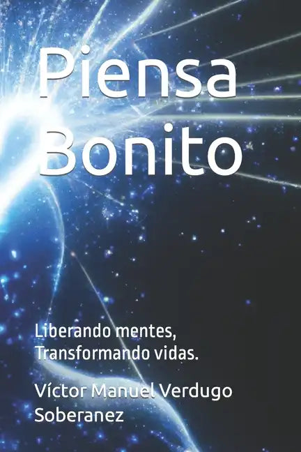 Piensa Bonito: Liberando mentes, Transformando vidas. - Paperback