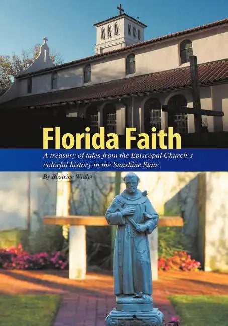 Florida Faith: A treasury of tales from the Episcopal Church's colorful history in the Sunshine State - Paperback