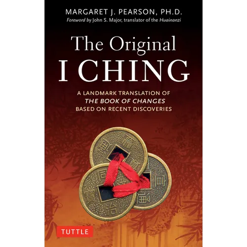 The Original I Ching: A Landmark Translation of the Book of Changes Based on Recent Discoveries