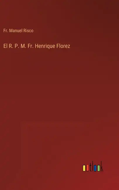 El R. P. M. Fr. Henrique Florez - Hardcover