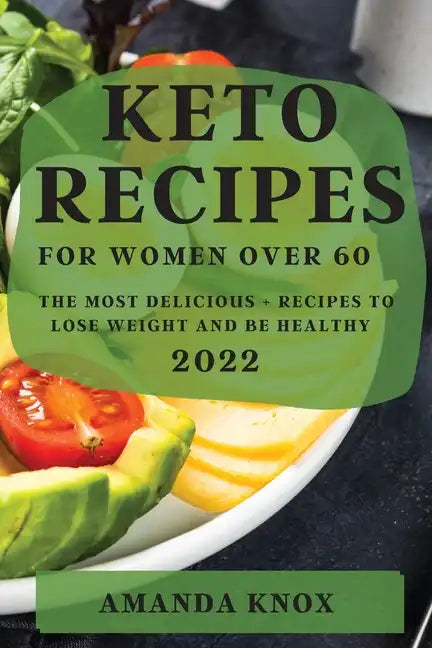 Keto Recipes for Women Over 60: The Most Delicious Recipes to Lose Weight and Be Healthy - Paperback
