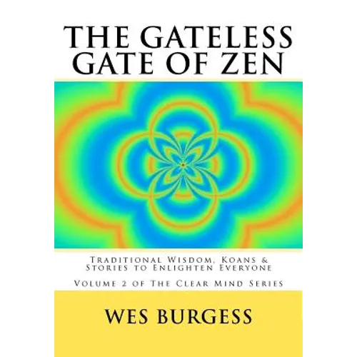 The Gateless Gate of Zen: Traditional Wisdom, Koans & Stories to Enlighten Everyone - Paperback