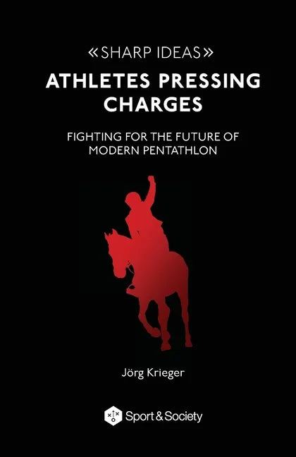 Athletes pressing charges: Fighting for the future of modern pentathlon - Paperback
