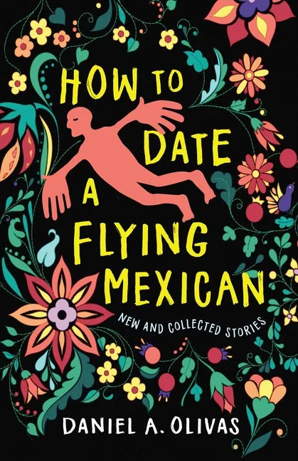 How to Date a Flying Mexican: New and Collected Stories - Paperback