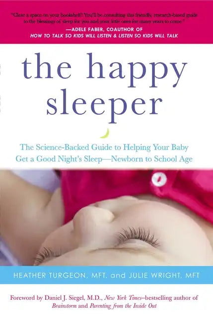 The Happy Sleeper: The Science-Backed Guide to Helping Your Baby Get a Good Night's Sleep-Newborn to School Age - Paperback