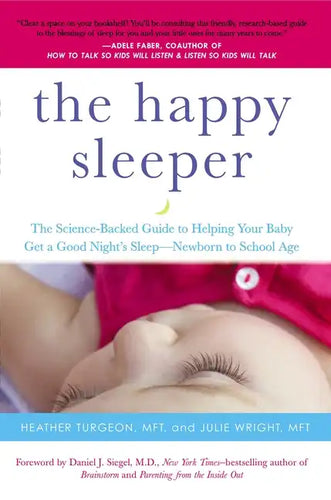 The Happy Sleeper: The Science-Backed Guide to Helping Your Baby Get a Good Night's Sleep-Newborn to School Age - Paperback