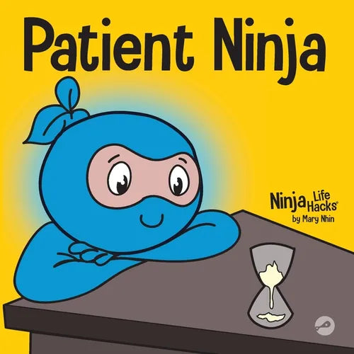 Patient Ninja: A Children's Book About Developing Patience and Delayed Gratification - Paperback