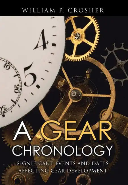 A Gear Chronology: Significant Events and Dates Affecting Gear Development - Hardcover