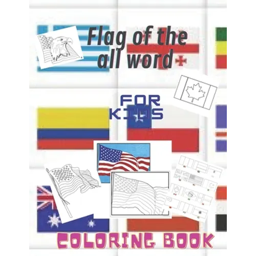 Flag of the all Word: Coloring Book For Kids: A great geography for kids .Fun children acivity coloring book for kids age 2 to 7 - Paperback