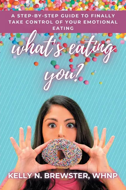 What's Eating You?: A Step-By-Step Guide to Finally Take Control of Your Emotional Eating - Paperback