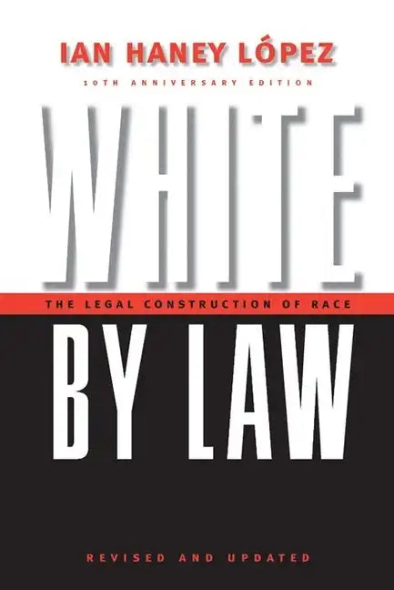 White by Law 10th Anniversary Edition: The Legal Construction of Race - Hardcover