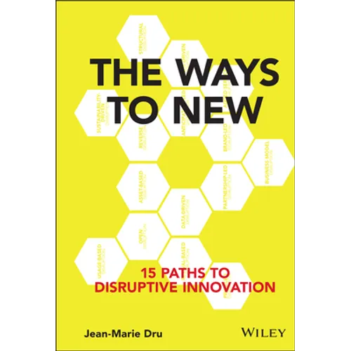 The Ways to New: 15 Paths to Disruptive Innovation - Hardcover