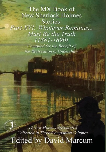 The MX Book of New Sherlock Holmes Stories Part XVI: Whatever Remains . . . Must Be the Truth (1881-1890) - Hardcover
