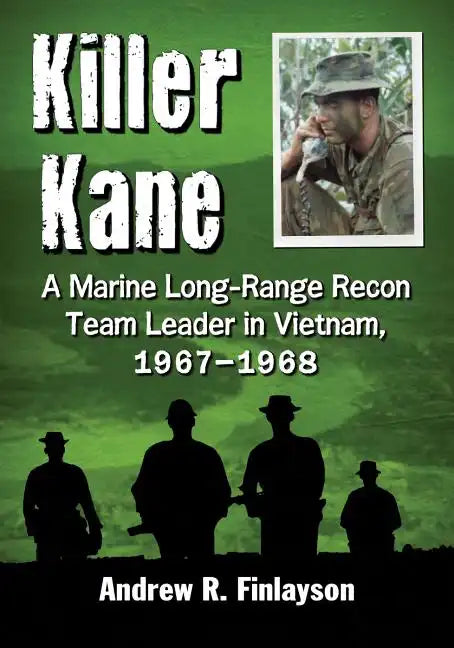 Killer Kane: A Marine Long-Range Recon Team Leader in Vietnam, 1967-1968 - Paperback