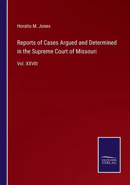 Reports of Cases Argued and Determined in the Supreme Court of Missouri: Vol. XXVIII - Paperback