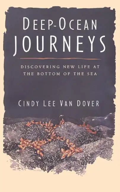 Deep Ocean Journeys: Discovering New Life at the Bottom of the Sea - Paperback