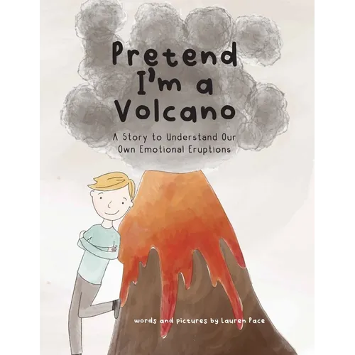 Pretend I'm a Volcano: A Story to Understand Our Own Emotional Eruptions - Paperback