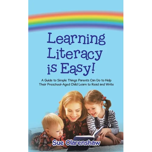 Learning Literacy Is Easy!: A Guide to Simple Things Parents Can Do to Help Their Preschool-Aged Child Learn to Read and Write - Paperback