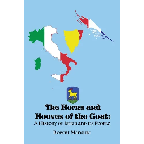 The Horns and Hooves of the Goat: A History of Istria and its People - Paperback