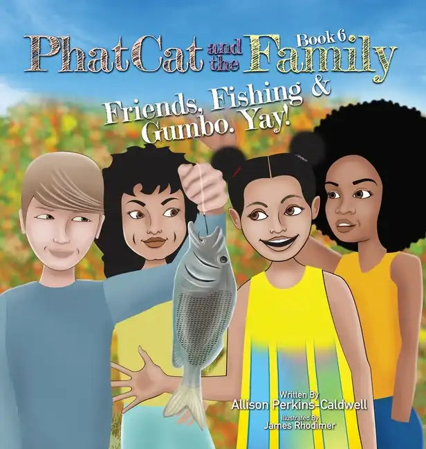 Phat Cat and the Family - Friends, Fishing & Gumbo. Yay! - Hardcover