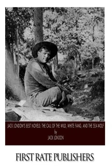 Jack London's Best Novels: The Call of the Wild, White Fang, and The Sea-Wolf - Paperback
