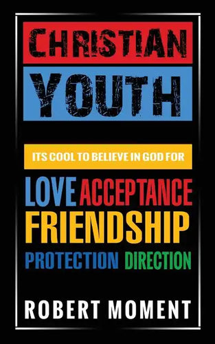 Christian Youth: Its Cool to Believe in God for Love, Acceptance, Friendship, Protection and Direction - Paperback