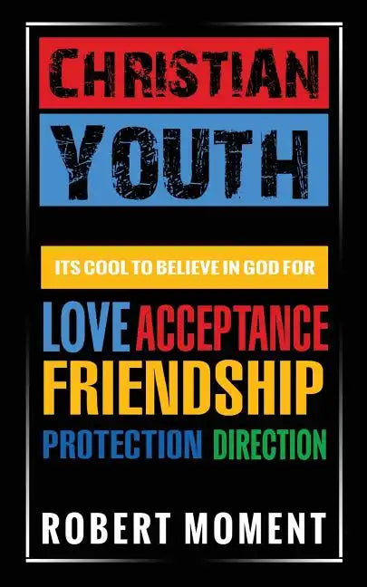Christian Youth: Its Cool to Believe in God for Love, Acceptance, Friendship, Protection and Direction - Paperback
