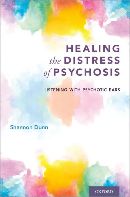 Healing the Distress of Psychosis: Listening with Psychotic Ears - Paperback