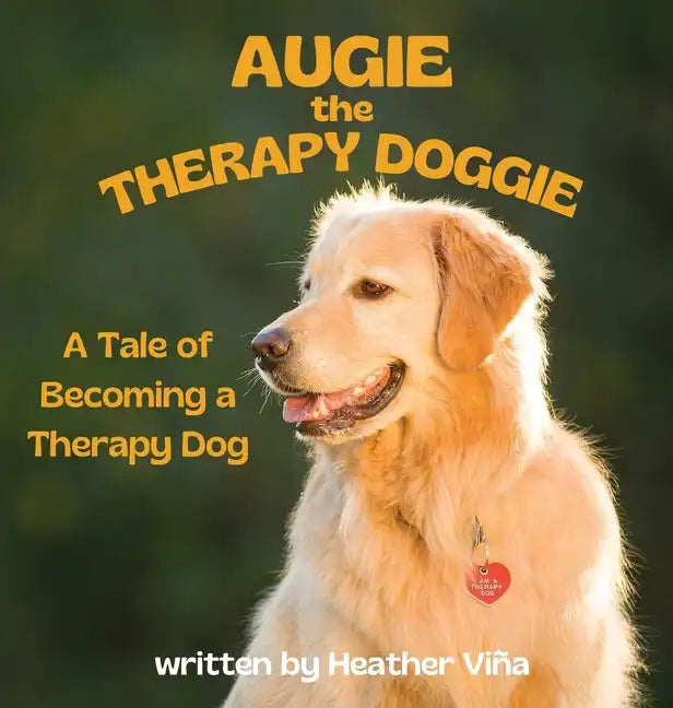 Augie the Therapy Doggie - The Tale of Becoming a Therapy Dog - Hardcover