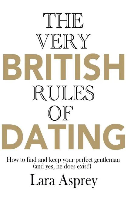 The Very British Rules of Dating: How to find and keep the perfect gentleman (and yes they do exist) - Paperback