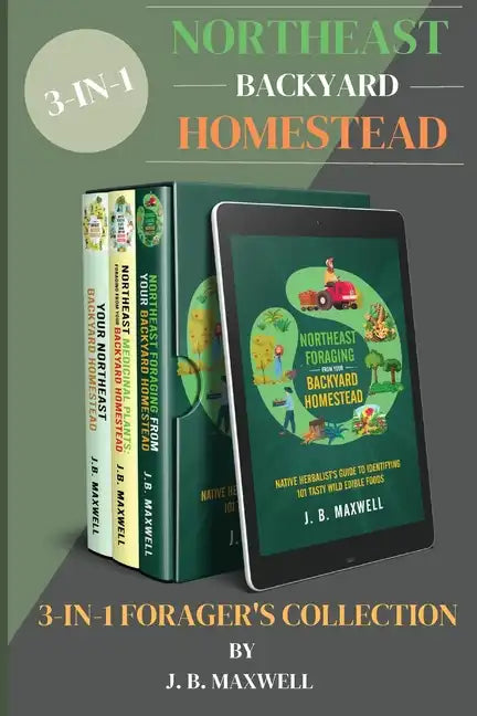 Northeast Backyard Homestead 3-In-1 Forager's Collection: Your Northeast Backyard Homestead + Northeast Foraging + Northeast Medicinal Plants - The #1 - Paperback