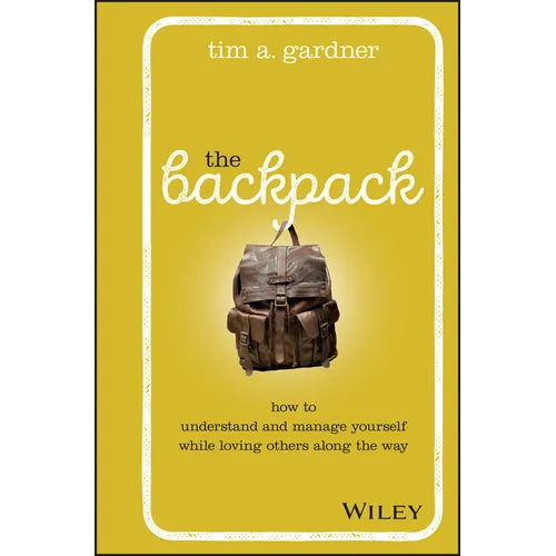 The Backpack: How to Understand and Manage Yourself While Loving Others Along the Way - Hardcover