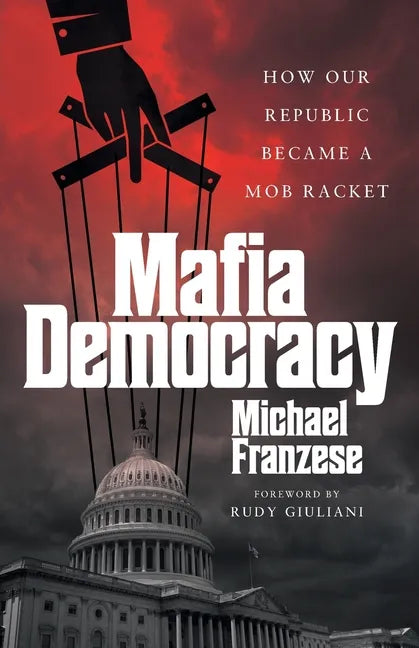 Mafia Democracy: How Our Republic Became a Mob Racket - Paperback