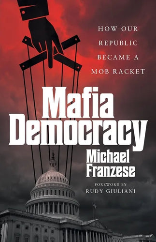 Mafia Democracy: How Our Republic Became a Mob Racket - Paperback