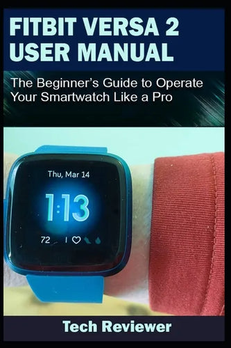 Fitbit Versa 2 User Manual: The Beginner's Guide to Operate Your Smartwatch Like A Pro - Paperback