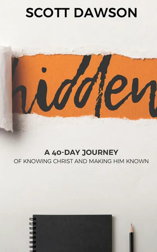 Hidden: A 40-Day Journey of Knowing Christ and Making Him Known - Paperback