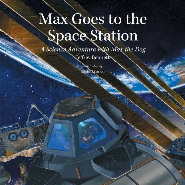 Max Goes to the Space Station: A Science Adventure with Max the Dog - Hardcover