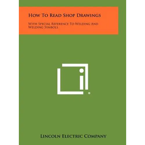 How To Read Shop Drawings: With Special Reference To Welding And Welding Symbols - Hardcover