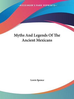 Myths And Legends Of The Ancient Mexicans - Paperback