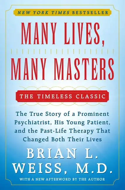 Many Lives, Many Masters: The True Story of a Prominent Psychiatrist, His Young Patient, and the Past-Life Therapy That Changed Both Their Lives - Paperback