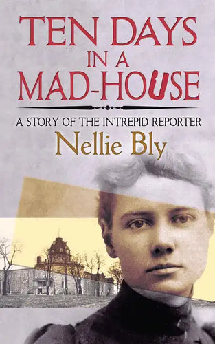 Ten Days in a Mad-House: A Story of the Intrepid Reporter - Paperback