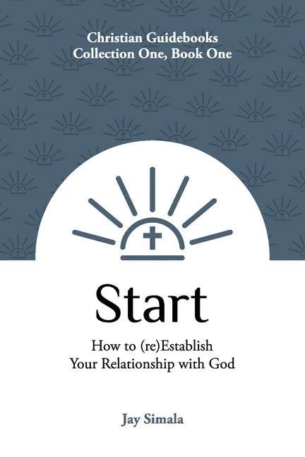 Start: How to (re)Establish Your Relationship with God - Paperback