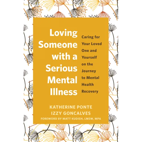 Loving Someone with a Serious Mental Illness: Caring for Your Loved One and Yourself on the Journey to Mental Health Recovery - Paperback