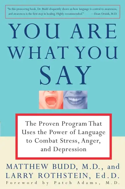 You Are What You Say: The Proven Program That Uses the Power of Language to Combat Stress, Anger, and Depression - Paperback