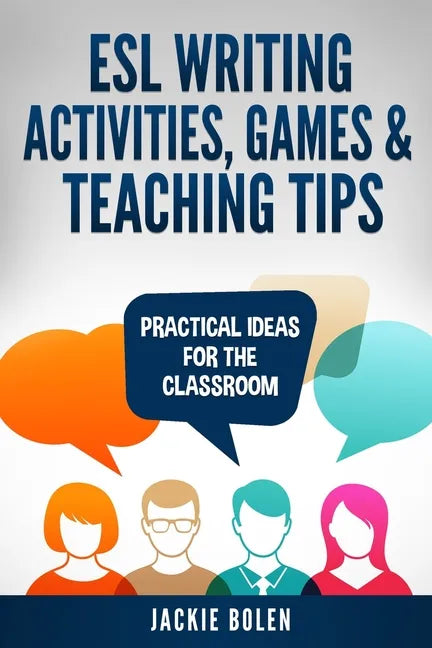 ESL Writing Activities, Games & Teaching Tips: Practical Ideas for the Classroom - Paperback