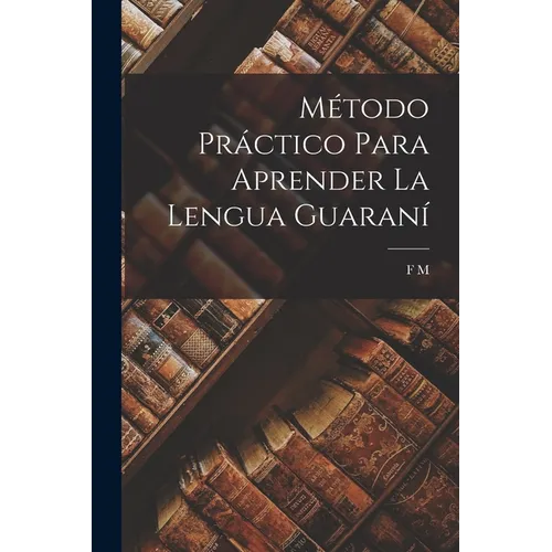 Método Práctico Para Aprender La Lengua Guaraní - Paperback